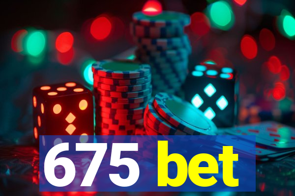 675 bet